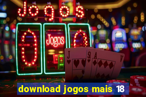 download jogos mais 18